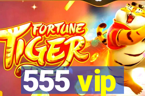 555 vip